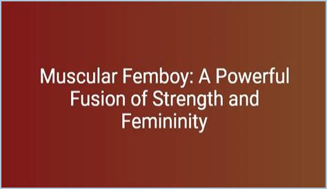 Exploring The World Of The Muscular Femboy